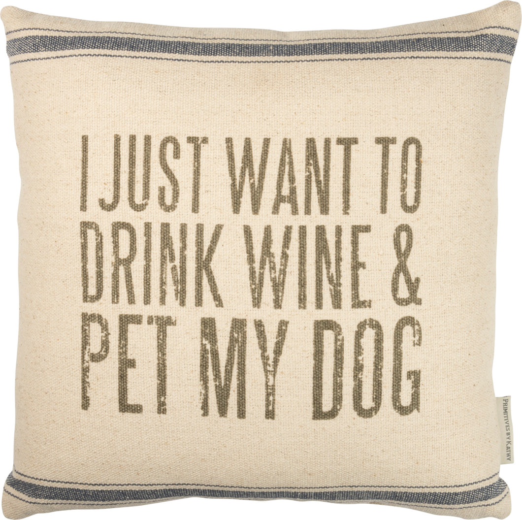 I Just Want To Drink Wine & Pet My Dog Pillow
