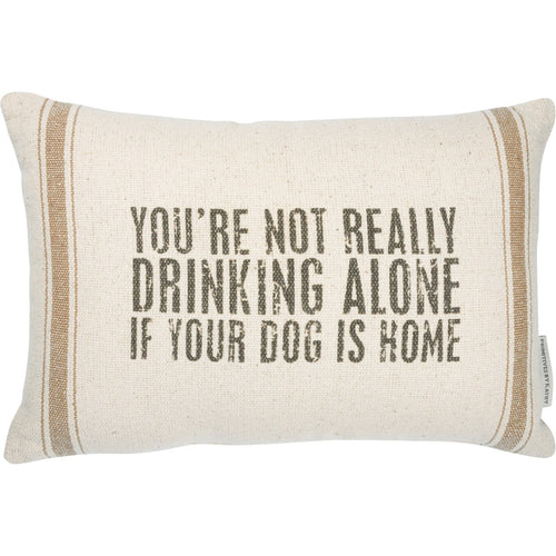 Not Drinking Alone If Your Dog Is Home Pillow