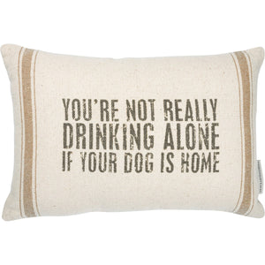 Not Drinking Alone If Your Dog Is Home Pillow