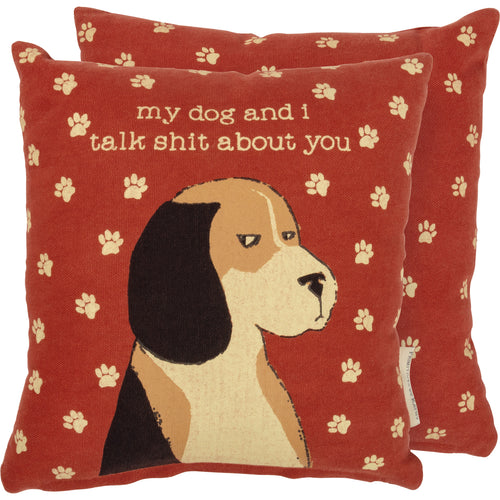 My Dog & I Talk About You Pillow