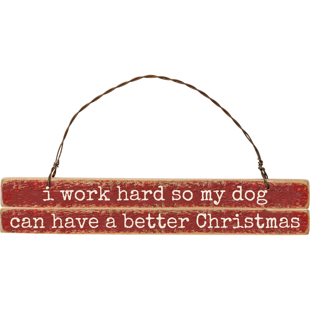 I Work Hard so My Dog Can Have A Better Christmas Ornament
